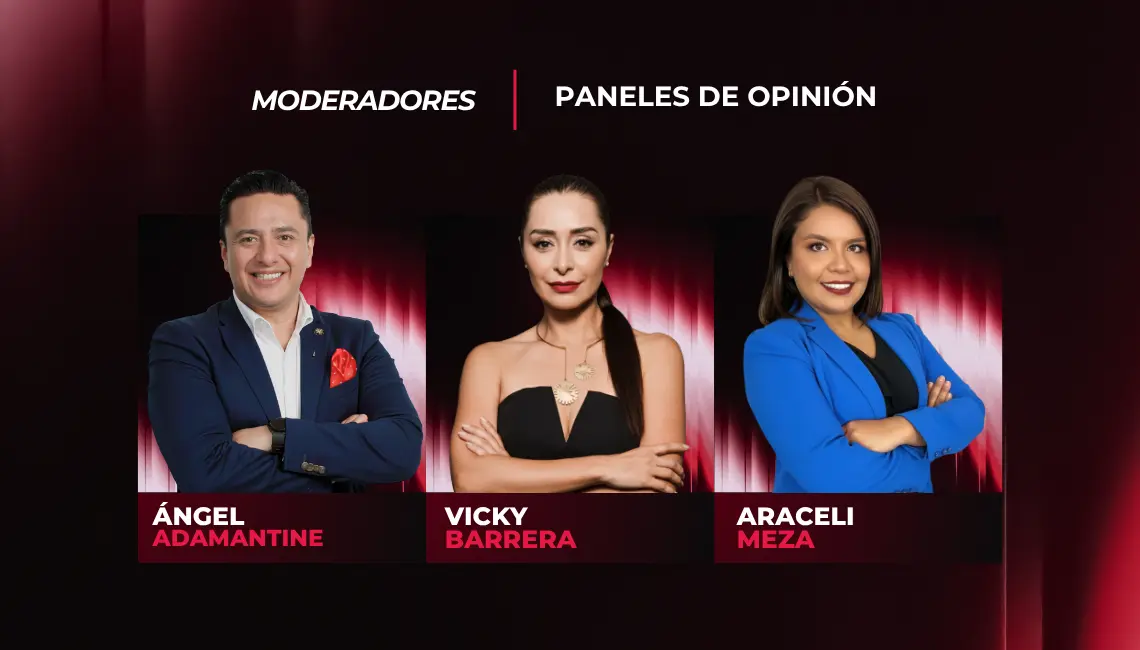 MODERADORES PANELES DE OPINIÓN ÁNGEL ADAMANTINE VICKY BARRERA ARACELI MEZA
